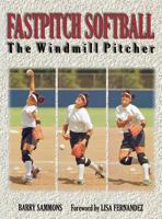 Fastpitch Softball : The Windmill Pitcher 1570281408 Book Cover