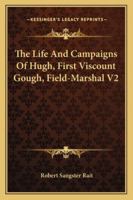 The Life And Campaigns Of Hugh, First Viscount Gough, Field-Marshal V2 1163298573 Book Cover