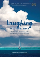 Laughing at the Sky: Wild Adventure, Bold Dreams, and a Daring Search for a Stolen Childhood 1737552825 Book Cover