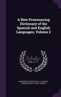 A New Pronouncing Dictionary of the Spanish and English Languages; Volume 2 1377824381 Book Cover