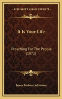 It Is Your Life: Preaching For The People 1437075673 Book Cover