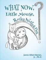 WHAT NOW, Little Mouse, Rocky, Wolfy, & Flea? (A Little Mouse The Mouse Series) B08DBRTT24 Book Cover