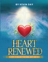 Heart Renewed: 12 Steps to Healing Your Mind, Body and Soul 1970576219 Book Cover