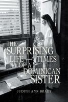 The Surprising Life and Times of a Dominican Sister 1546261559 Book Cover