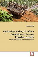 Evaluating Variety of Inflow Conditions in Furrow Irrigation System: Varying Conditions in Furrow Irrigation 3639319265 Book Cover