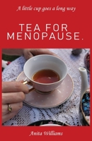 Tea for Menopause.: A little cup goes a long way 0648597504 Book Cover