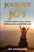 Journey to Joy: A Psychic Medium's Story of Faith, Disillusionment, and Self-Discovery null Book Cover