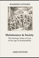 Maintenance & Society: The Strategic Value of Care in the Age of Sustainability (Maintenance, Safety and Sustainability) (Italian Edition) B0H11D4381 Book Cover