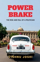 POWER BRAKE: The Rise and Fall of a Politician B0DT9JC633 Book Cover