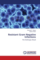 Resistant Gram Negative Infections: The Challenges Ahead 3659155586 Book Cover