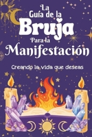 La Guía de la Bruja para la Manifestación: Creando la Vida que Deseas (Spanish Edition) B0FMPSRGRR Book Cover