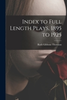 INDEX TO FULL LENGTH PLAYS 1895 TO 1925 1014637392 Book Cover