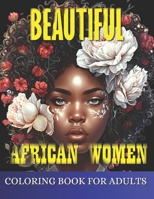 Beautiful African Women Coloring Book For Adults: Empowering Portraits Celebrating the Beauty and Strength of African Women. A Coloring Book for Adults. For Stress Relief and Relaxation B0CSCSFS4S Book Cover