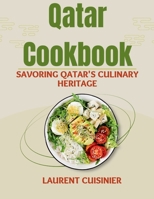 Qatar Cookbook: Savoring Qatar's Culinary Heritage (Laurent Cuisinier Super Exciting Cook book series) B0CJ4546RF Book Cover