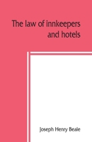 The Law of Innkeepers and Hotels: Including Other Public Houses, Theatres, Sleeping Cars 9389450071 Book Cover