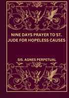 Nine days prayer to St. Jude for hopeless causes (Transform your life with Novena prayer. A 9- days devotional series for Catholic, spiritual growth, guidance, protection and med) B0DKVM88V2 Book Cover