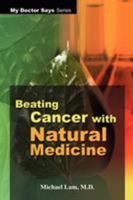 Beating Cancer with Natural Medicine (My Doctor Says Series) 1410732436 Book Cover