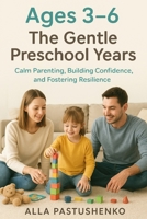 The Gentle Preschool Years: Calm Parenting, Building Confidence, and Fostering Resilience (The Gentle Parenting Series: A Gentle Approach to Parenting at Every Stage) B0FMQ1FV3D Book Cover