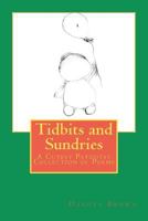 Tidbits and Sundries: A Cutesy Patootsy Collection of Poems 0615648363 Book Cover