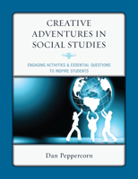 Creative Adventures in Social Studies: Engaging Activities & Essential Questions to Inspire Students 1607099942 Book Cover