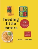 Feeding Little Eaters: 75+ Easy, Nutritious Lunches For Every Kid B0FS6XRR1H Book Cover