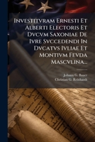 Investitvram Ernesti Et Alberti Electoris Et Dvcvm Saxoniae De Ivre Svccedendi In Dvcatvs Ivliae Et Montivm Fevda Mascvlina... 1277203415 Book Cover