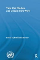 Time Use Studies and Unpaid Care Work (Routledge/UNRISD Research in Gender and Development) 0415811023 Book Cover
