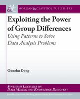 Exploiting the Power of Group Differences: Using Patterns to Solve Data Analysis Problems 3031007859 Book Cover