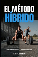 El Método Híbrido: El sistema definitivo para desarrollar fuerza, resistencia y un físico funcional sin sacrificar rendimiento (Spanish Edition) B0H2MK7N75 Book Cover