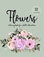 Flowers Coloring Book for Adults Relaxation: a Coloring Book with Beautiful Realistic Flowers, Bouquets, Floral Designs, Sunflowers, Roses, Leaves, Spring, and Summer for Relaxation and Anti Stress B08HGZK6Z4 Book Cover