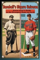Baseball's Bizarro Universe: Trivia Lover’s Guide to the Strangest Game on Earth B0FHPWXH88 Book Cover