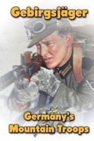 World War II Journal 9: Gebirgsjaeger: Germany's Mountain Troops 1480207799 Book Cover