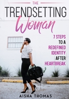 The Trendsetting Woman: 7 Steps To A Redefined Identity After Heartbreak 1733046429 Book Cover