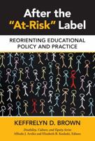 After the "At-Risk" Label: Reorienting Educational Policy and Practice (Disability, Culture, and Equity Series) 0807757012 Book Cover