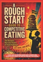 A Rough Start Guide To Competitive Eating (A Rough Start Guide : Side Hustle To International Business) 1918712085 Book Cover