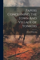 Papers Concerning The Town And Village of Yonkers 1022049917 Book Cover