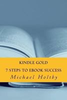 Kindle Gold: 7 Steps to eBook Success 1484138880 Book Cover