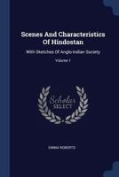 Scenes and Characteristics of Hindostan, with Sketches of Anglo-Indian Society: Volume 1 1019057661 Book Cover