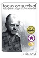 Focus On Survival: A young family's struggle to survive World War II (New Edition) 164254082X Book Cover