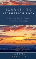 Journey to Redemption Rock : A Story of Death, Taxes, Miracles, and Faith 1735750328 Book Cover