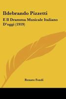 Ildebrando Pizzetti: E Il Dramma Musicale Italiano D'oggi (1919) 1019091886 Book Cover