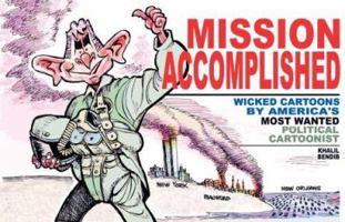 Mission Accomplished: Wicked Cartoons by America's Most Wanted Political Cartoonist 1566566916 Book Cover