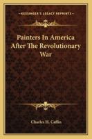 Painters In America After The Revolutionary War 1425470696 Book Cover