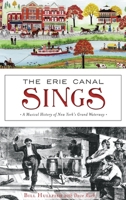 The Erie Canal Sings: A Musical History of New York's Grand Waterway 1540239411 Book Cover