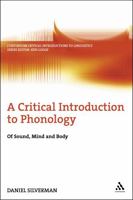 A Critical Introduction to Phonology: Of Sound, Mind, And Body (Continuum Critical Introductions to Linguistics) 0826486614 Book Cover