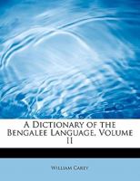 A Dictionary of the Bengalee Language; Volume II 0469241063 Book Cover