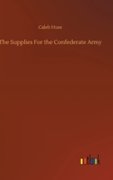 The Supplies For the Confederate Army 3752372354 Book Cover