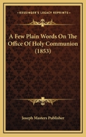 A Few Plain Words On The Office Of Holy Communion 1166422321 Book Cover