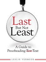 Last But Not Least: A Guide to Proofreading Text 1550597876 Book Cover