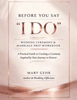 Before You Say "I Do": Wedding Ceremony & Marriage Prep Workbook B0HC27PFHR Book Cover